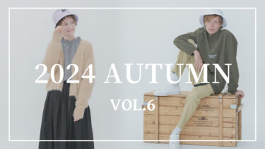 【Vol.6】2024 AUTUMN New arrival